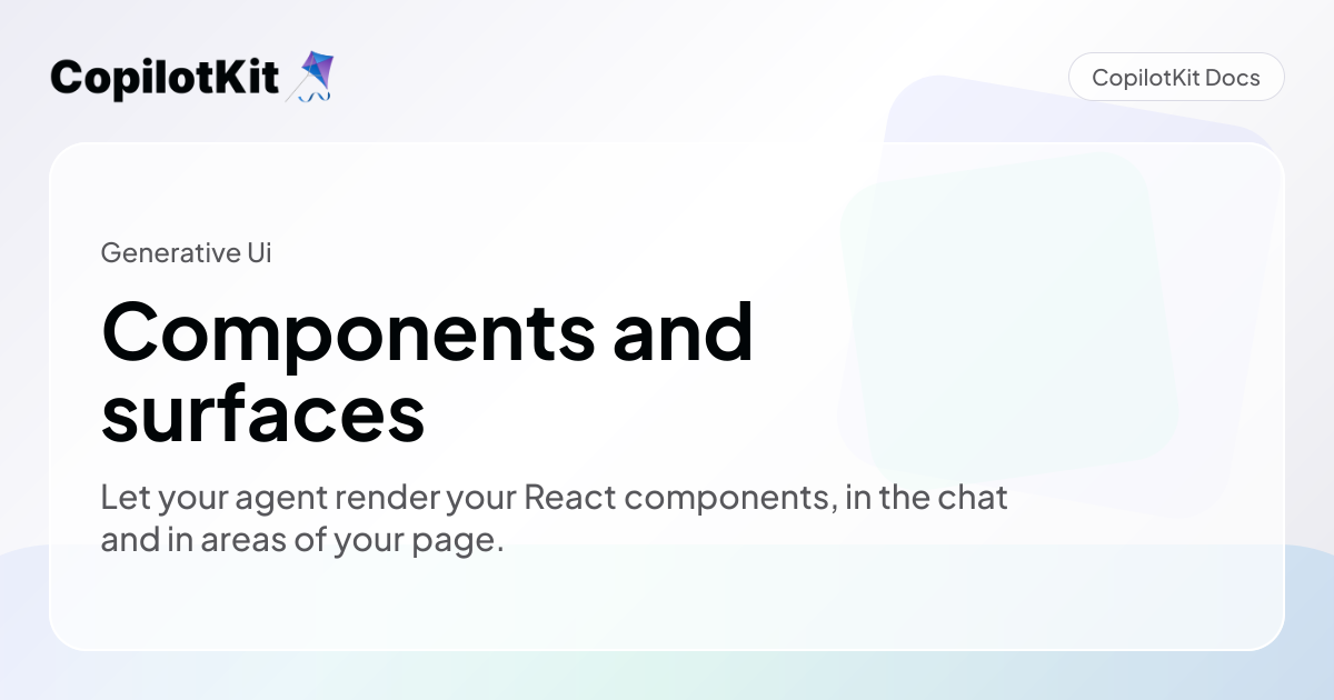 CopilotKit Docs — Let your agent render your React components, in the chat and in areas of your page.